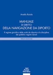 Manuale di diritto della navigazione da diporto. Il regime giuridico delle unità da diporto e la disciplina dei pubblici registri navali