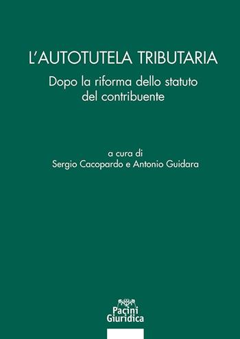 L'autotutela tributaria. Dopo la riforma dello statuto del contribuente  - Libro Pacini Giuridica 2025, Diritto | Libraccio.it