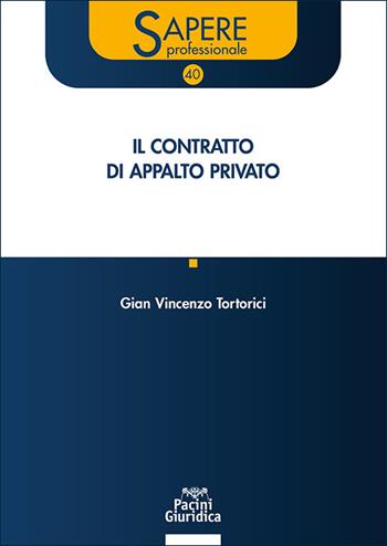 Il contratto di appalto privato - Gian Vincenzo Tortorici - Libro Pacini Giuridica 2025, Sapere professionale | Libraccio.it