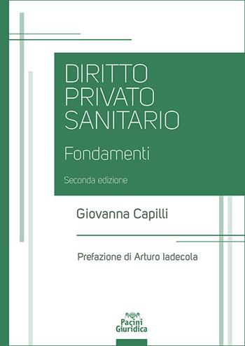 Diritto privato sanitario. Fondamenti - Giovanna Capilli - Libro Pacini Giuridica 2025, Diritto | Libraccio.it