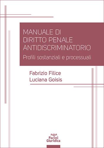 Manuale di diritto penale antidiscriminatorio. Profili sostanziali e processuali - Fabrizio Filice, Luciana Goisis - Libro Pacini Giuridica 2025, Diritto | Libraccio.it