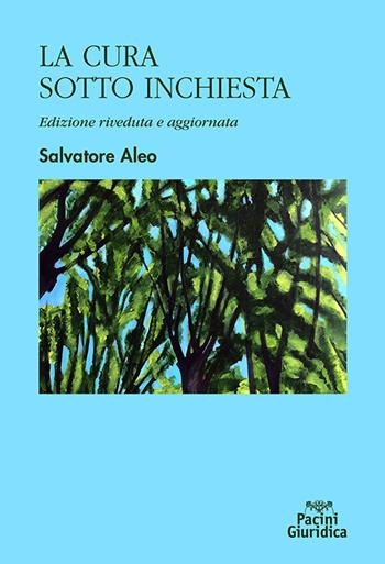 La cura sotto inchiesta - Salvatore Aleo - Libro Pacini Giuridica 2025, Diritto | Libraccio.it
