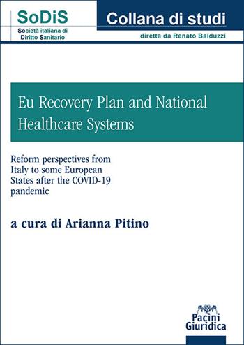 EU Recovery Plan and National Healthcare Systems. Reform perspectives from Italy to some European States after COVID-19 Pandemic - Arianna Pitino - Libro Pacini Giuridica 2025 | Libraccio.it