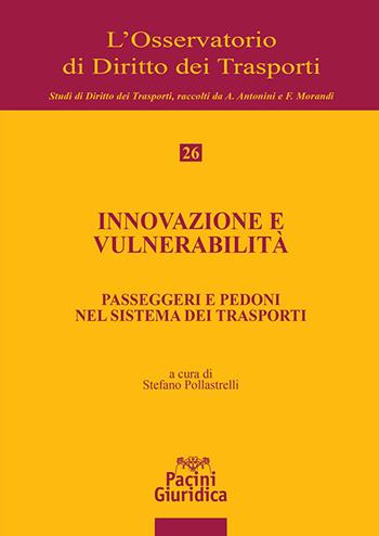 Innovazione e vulnerabilità. Passeggeri e pedoni nel sistema dei trasporti  - Libro Pacini Giuridica 2025, L' Osservatorio di diritto dei trasporti | Libraccio.it