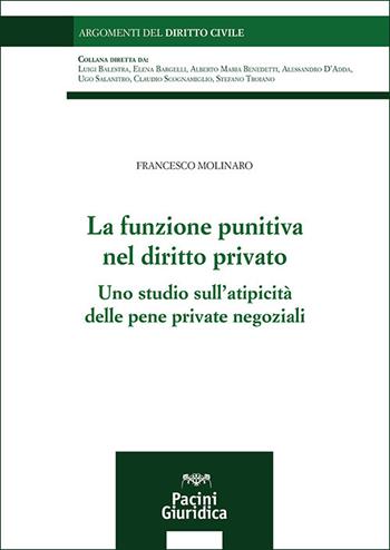 La funzione punitiva nel diritto privato. Uno studio sull'atipicità delle pene private negoziali - Francesco Molinaro - Libro Pacini Giuridica 2025, Argomenti del diritto civile | Libraccio.it