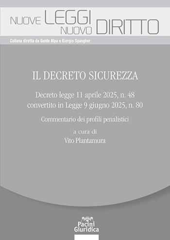 Il Decreto Sicurezza. Decreto legge 11 aprile 2025, n. 48 convertito in Legge 9 giugno 2025, n. 80. Commentario dei profili penalistici - Vito Plantamura - Libro Pacini Giuridica 2025, Nuove leggi. Nuovo diritto | Libraccio.it