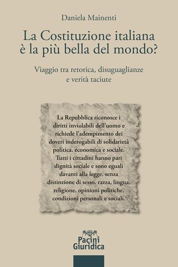 La Costituzione italiana è la più bella del mondo? Viaggio tra retorica, disuguaglianze e verità taciute - Daniela Mainenti - Libro Pacini Giuridica 2025, Diritto | Libraccio.it