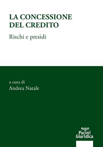 La concessione del credito. Rischi e presìdi  - Libro Pacini Giuridica 2025, Diritto | Libraccio.it