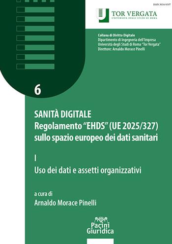 Sanità digitale. Regolamento “EHDS” (UE 2025/327) sullo spazio europeo dei dati sanitari. Vol. 1: Uso dei dati e assetti organizzativi  - Libro Pacini Giuridica 2025, Collana di diritto digitale | Libraccio.it