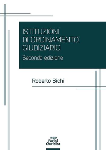 Istituzioni di ordinamento giudiziario - Roberto Bichi - Libro Pacini Giuridica 2025, Diritto | Libraccio.it
