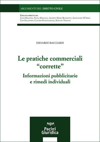 Le pratiche commerciali «corrette». Informazioni pubblicitarie e rimedi individuali - Edoardo Bacciardi - Libro Pacini Giuridica 2025, Argomenti del diritto civile | Libraccio.it