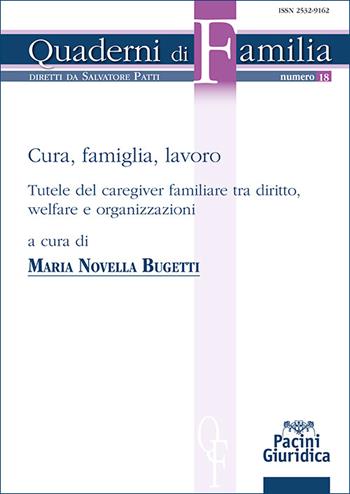 Cura, famiglia, lavoro. Tutele del caregiver familiare tra diritto, welfare e organizzazioni - Maria Novella Bugetti - Libro Pacini Giuridica 2026, Quaderni di familia | Libraccio.it