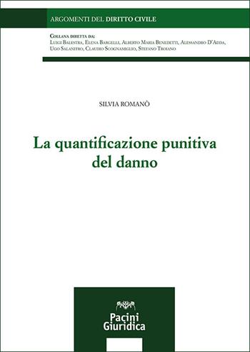 La quantificazione punitiva del danno - Silvia Romanò - Libro Pacini Giuridica 2025, Argomenti del diritto civile | Libraccio.it