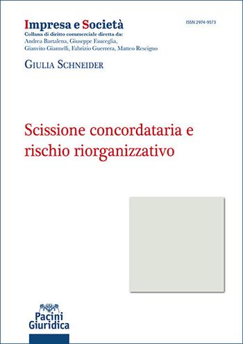 Scissione concordataria e rischio riorganizzativo - Giulia Schneider - Libro Pacini Giuridica 2025, Impresa e società | Libraccio.it