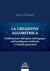 La creazione algoritmica. L’utilizzazione dell’opera dell’ingegno nell’Intelligenza Artificiale e l’Attività generativa. Privative ed eccezioni alle esclusive sulle opere dell’ingegno umano e tutela del generato derivato dell’AI