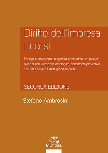 Diritto dell'impresa in crisi. Crisi e insolvenza, early warning e assetti adeguati, soluzioni negoziate e responsabilità degli amministratori - Aggiornato alla legge n. 147 del 21 ottobre 2021 - Stefano Ambrosini - Libro Pacini Giuridica 2026, Diritto | Libraccio.it