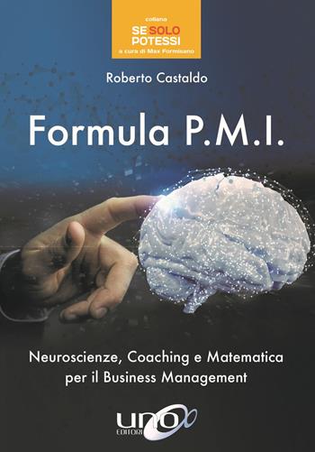 Formula P.M.I. Neuroscienze, coaching e matematica per il business management - Roberto Castaldo - Libro Uno Editori 2018, Se solo potessi | Libraccio.it