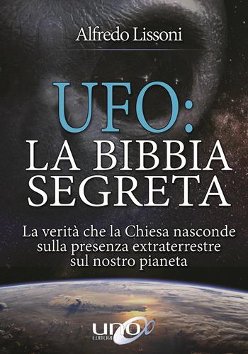 UFO: la bibbia segreta - Alfredo Lissoni - Libro Uno Editori 2019 | Libraccio.it