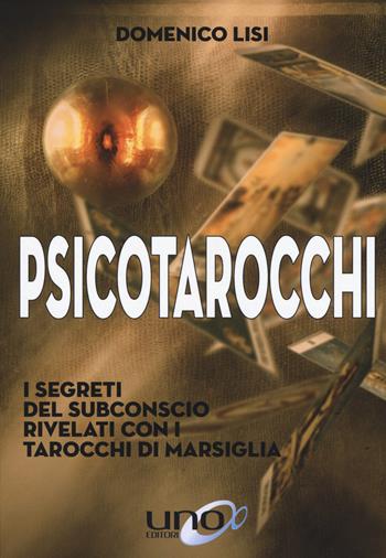 Psicotarocchi. I segreti del subconscio rivelati con i tarocchi di Marsiglia - Domenico Lisi - Libro Uno Editori 2019 | Libraccio.it