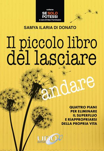 Il piccolo libro del lasciare andare - Samya Ilaria Di Donato - Libro Uno Editori 2019, Se solo potessi | Libraccio.it