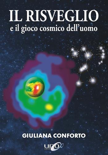 Il risveglio e il gioco cosmico dell'uomo - Giuliana Conforto - Libro Uno Editori 2019 | Libraccio.it
