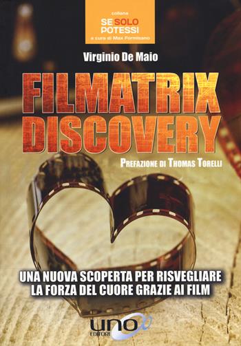 Filmatrix discovery. Una nuova scoperta per risvegliare la forza del cuore grazie ai film - Virginio De Maio - Libro Uno Editori 2019, Se solo potessi | Libraccio.it