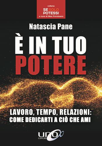 È in tuo potere. Diventa padrone della tua vita - Natascia Pane - Libro Uno Editori 2019, Se solo potessi | Libraccio.it