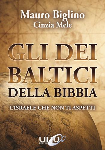 Gli dei baltici della Bibbia. L'Israele che non ti aspetti - Mauro Biglino, Cinzia Mele - Libro Uno Editori 2019 | Libraccio.it