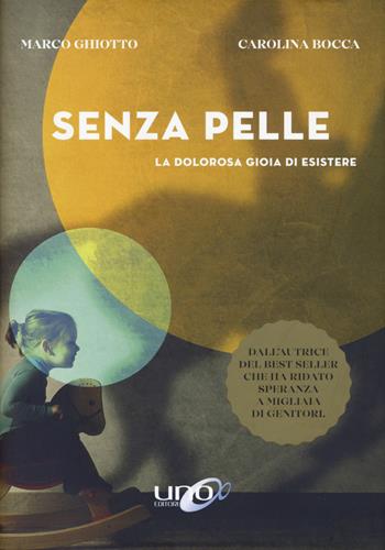 Senza pelle. La dolorosa gioia di esistere - Carolina Bocca, Marco Ghiotto - Libro Uno Editori 2019 | Libraccio.it