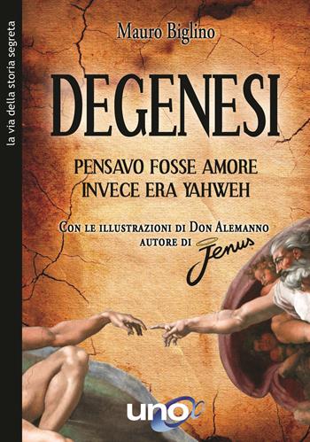 Degenesi. Pensavo fosse amore invece era Yahweh - Mauro Biglino - Libro Uno Editori 2021 | Libraccio.it