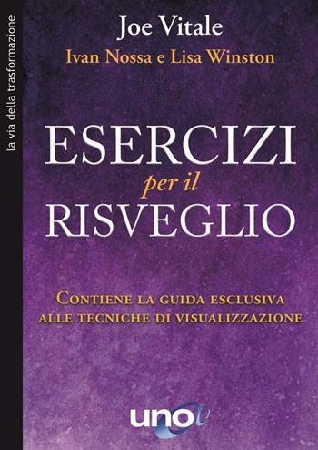 Esercizi per il risveglio. Contiene la guida esclusiva alle tecniche di visualizzazione - Joe Vitale, Ivan Nossa, Lisa Winston - Libro Uno Editori 2020 | Libraccio.it
