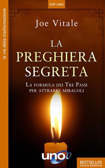 La preghiera segreta. La formula dei tre passi per attirare miracoli - Joe Vitale - Libro Uno Editori 2020, Top Uno | Libraccio.it