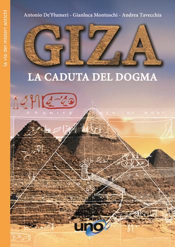 Giza. La caduta del dogma - Antonio De' Flumeri, Gianluca Montuschi, Andrea Tavecchia - Libro Uno Editori 2020 | Libraccio.it