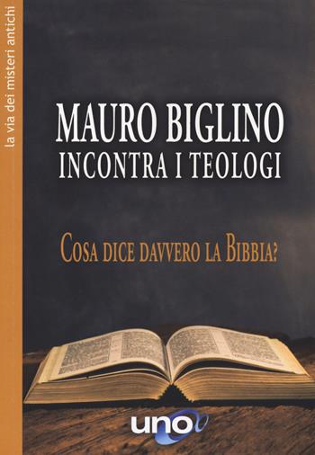 Mauro Biglino incontra i teologi. Cosa dice davvero la Bibbia? - Mauro Biglino - Libro Uno Editori 2020, La via dei misteri antichi | Libraccio.it