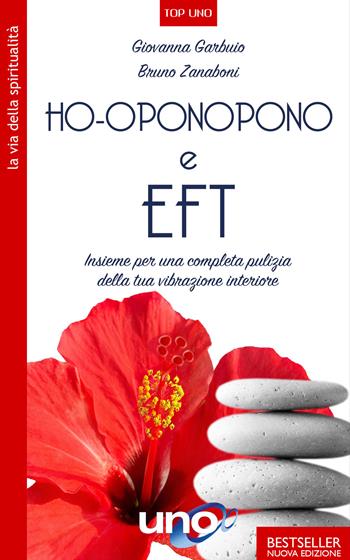 Ho'oponopono e EFT. Insieme per una completa pulizia della tua vibrazione interiore - Giovanna Garbuio, Bruno Zanaboni - Libro Uno Editori 2021, La via della spiritualità | Libraccio.it