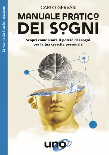 Manuale pratico dei sogni. Scopri come usare il potere dei sogni per la tua crescita personale - Carlo Gervasi - Libro Uno Editori 2021, La via della trasformazione | Libraccio.it