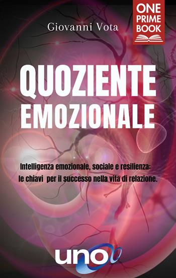 Quoziente emozionale. Intelligenza emozionale, sociale e resilienza: le chiavi per il successo nella vita di relazione - Giovanni Vota - Libro Uno Editori 2022 | Libraccio.it