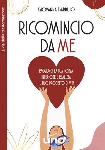 Ricomincio da me - Giovanna Garbuio - Libro Uno Editori 2022 | Libraccio.it