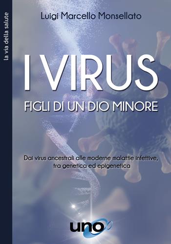 I virus - Luigi Marcello Monsellato - Libro Uno Editori 2022, La via della salute | Libraccio.it