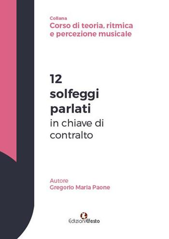 12 solfeggi parlati in chiave di contralto - Gregorio Maria Paone - Libro Edizioni Efesto 2018 | Libraccio.it