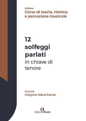 12 solfeggi parlati in chiave di tenore - Gregorio Maria Paone - Libro Edizioni Efesto 2018 | Libraccio.it