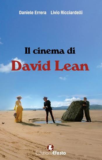 Il cinema di David Lean - Livio Ricciardelli, Daniele Errera - Libro Edizioni Efesto 2018 | Libraccio.it