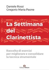 La settimana del clarinettista. Raccolta di esercizi per migliorare e consolidare la tecnica strumentale