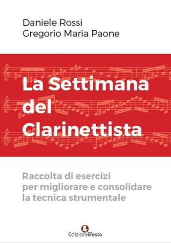 La settimana del clarinettista. Raccolta di esercizi per migliorare e consolidare la tecnica strumentale - Daniele Rossi, Gregorio Maria Paone - Libro Edizioni Efesto 2018 | Libraccio.it