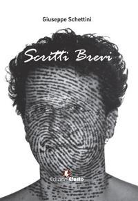 Scritti brevi - Giuseppe Schettini - Libro Edizioni Efesto 2018 | Libraccio.it