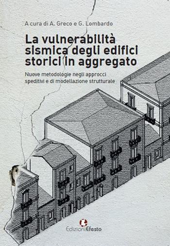 La vulnerabilità sismica degli edifici storici in aggregato. «Nuove metodologie negli approcci speditivi e di modellazione strutturale» - Grazia Lombardo, Annalisa Greco, Salvatore Caddemi - Libro Edizioni Efesto 2018, Circuli dimensio | Libraccio.it