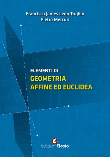 Elementi di geometria affine ed euclidea - Francisco James León Trujillo, Pietro Mercuri - Libro Edizioni Efesto 2018, Circuli dimensio | Libraccio.it