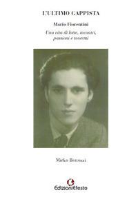 L'ultimo gappista. Mario Fiorentini. Una vita di lotte, incontri, passioni e teoremi - Mirko Bettozzi - Libro Edizioni Efesto 2018 | Libraccio.it