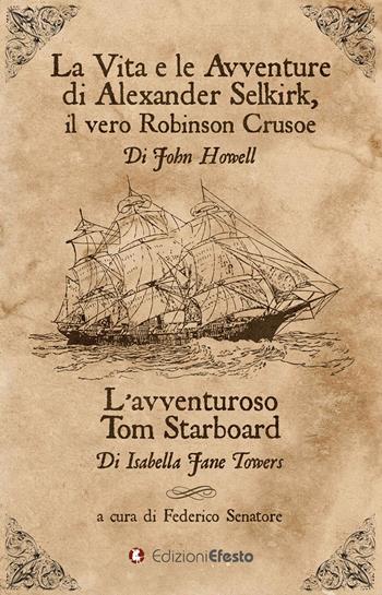 La vita e le avventure di Alexander Selkirk, il vero Robinson Crusoe-L’avventuroso Tom Starboard - John Howell, Isabella J. Towers - Libro Edizioni Efesto 2018, De ortibus et occasibus | Libraccio.it