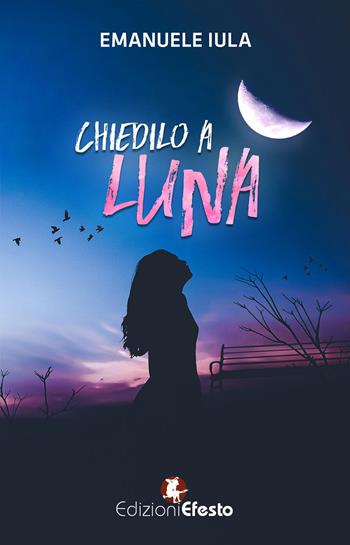 Chiedilo a Luna - Emanuele Iula - Libro Edizioni Efesto 2018, Parerga | Libraccio.it